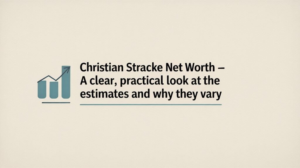 Christian Stracke Net Worth — A Clear, Practical Look At The Estimates And Why They Vary