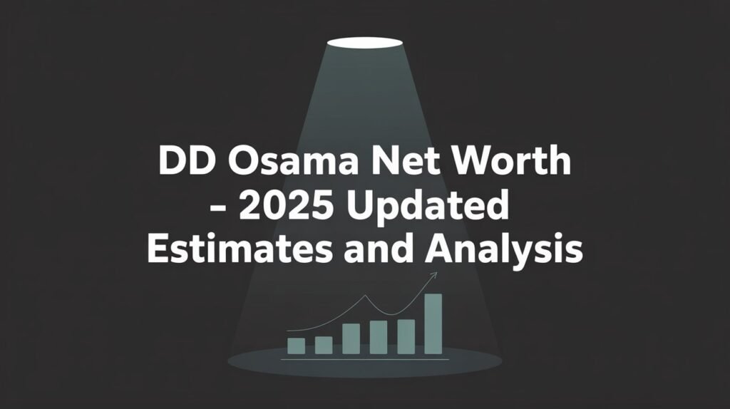 DD Osama Net Worth – 2025 Updated Estimates and Analysis