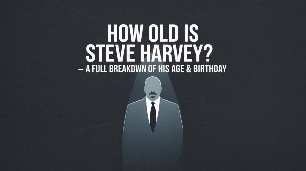 How Old Is Steve Harvey — A Full Breakdown of His Age & Birthday