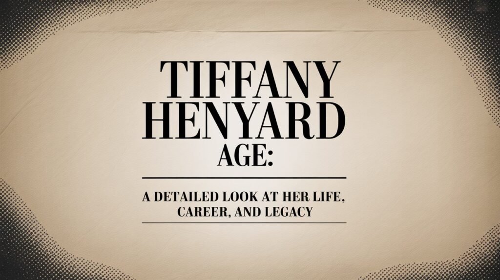 Tiffany Henyard Age A Detailed Look at Her Life, Career, and Legacy