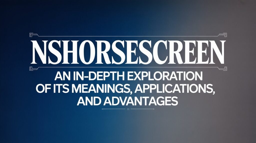 NSHorseScreen An In-Depth Exploration of Its Meanings, Applications, and Advantages